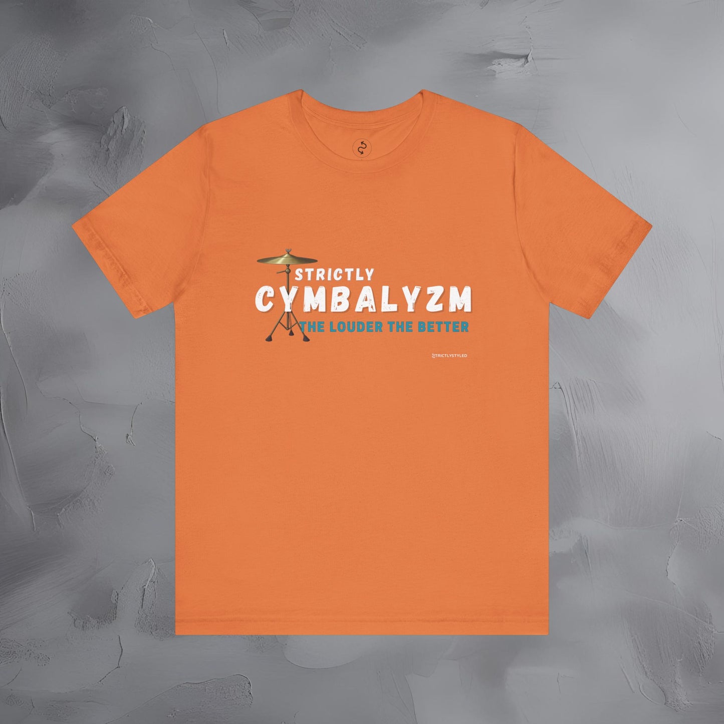 Strictly Cymbalizm T-Shirt – Drum & Percussion Graphic Tee - The Louder the Better