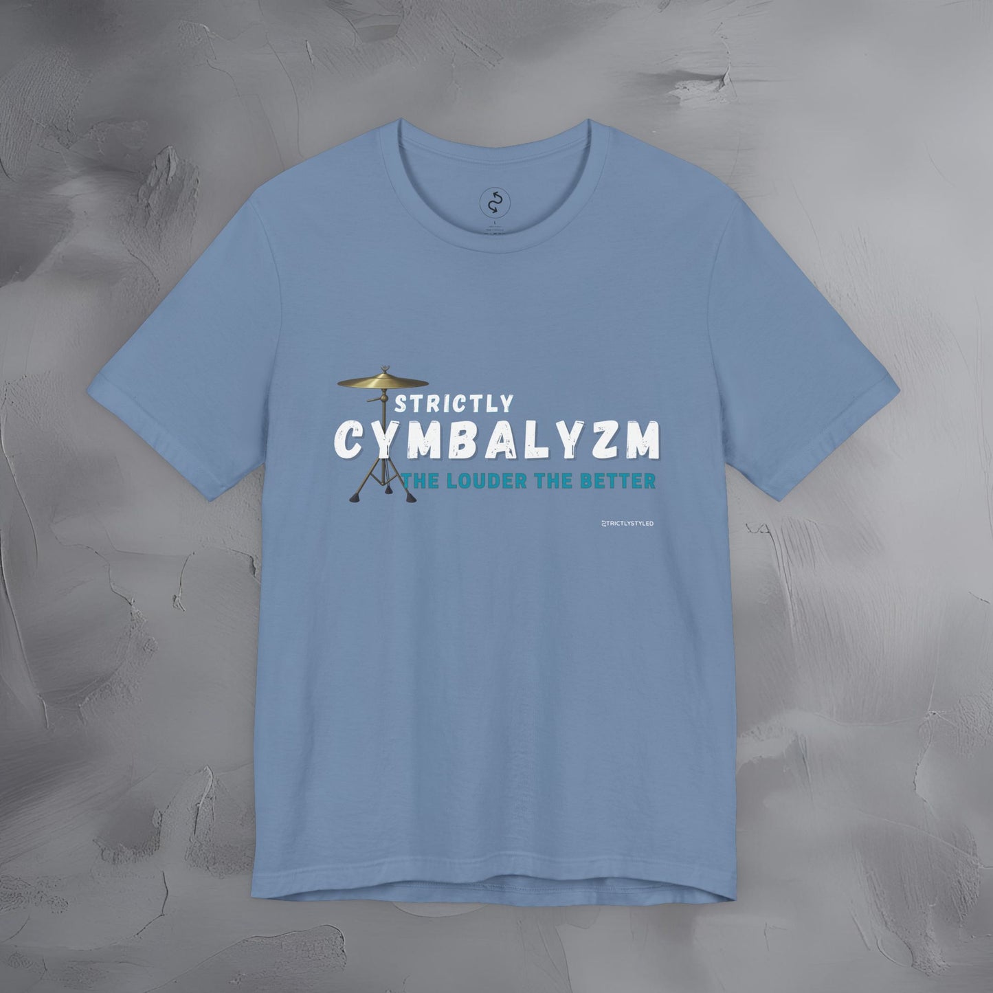 Strictly Cymbalizm T-Shirt – Drum & Percussion Graphic Tee - The Louder the Better