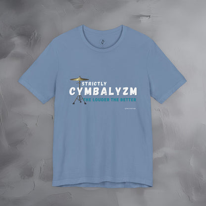 Strictly Cymbalizm T-Shirt – Drum & Percussion Graphic Tee - The Louder the Better