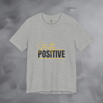 Strictly Positive T-Shirt – Motivational Graphic Tee – Uplifting Lifestyle Shirt