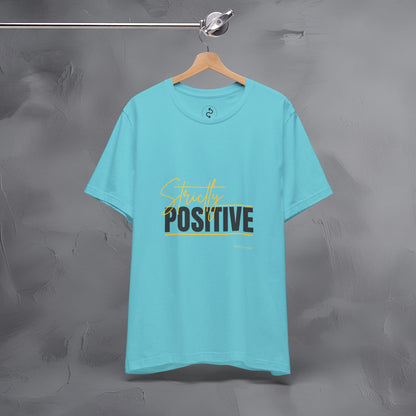 Strictly Positive T-Shirt – Motivational Graphic Tee – Uplifting Lifestyle Shirt