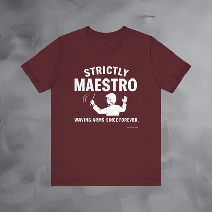 Strictly Maestro T-Shirt – Waving Arms Since Forever – Conductor Graphic Tee