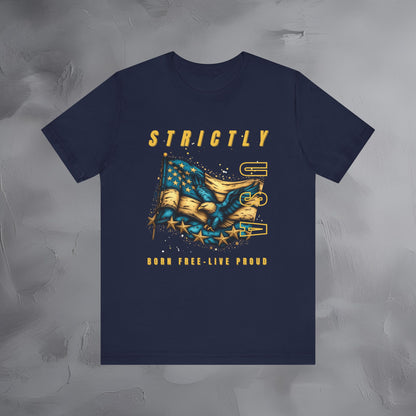 Strictly USA - Born Free Live Proud Independence Day T-Shirt