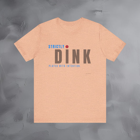 Strictly Dink – Played With Intention Pickleball T Shirt