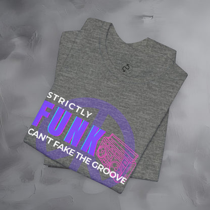 Strictly Funk T-Shirt – Can’t Fake the Groove – Funk Music Graphic Tee