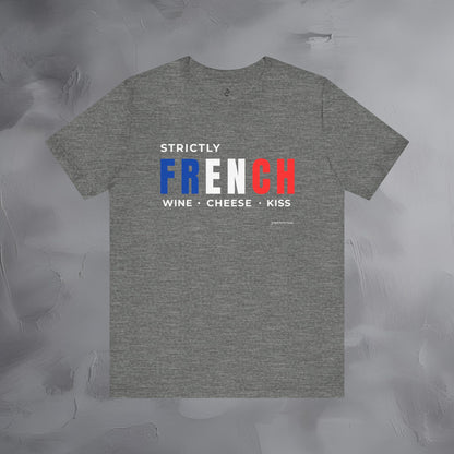 Strictly French – Wine, Cheese, Kiss T-Shirt - Fun Parisian Graphic Tee - French Lifestyle Streetwear Shirt