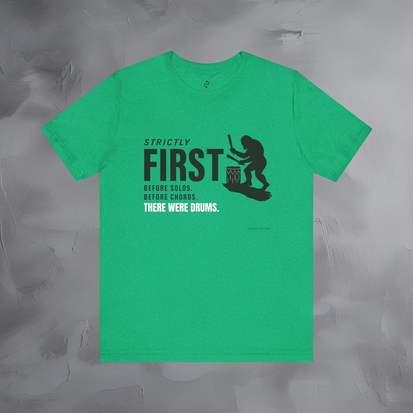 Strictly First T-Shirt – Drum Graphic Tee - Before Solos, Before Chords, There Were Drums