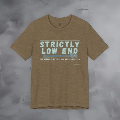 Strictly Low End T-Shirt – Bass Player Graphic Tee | Musician Shirt