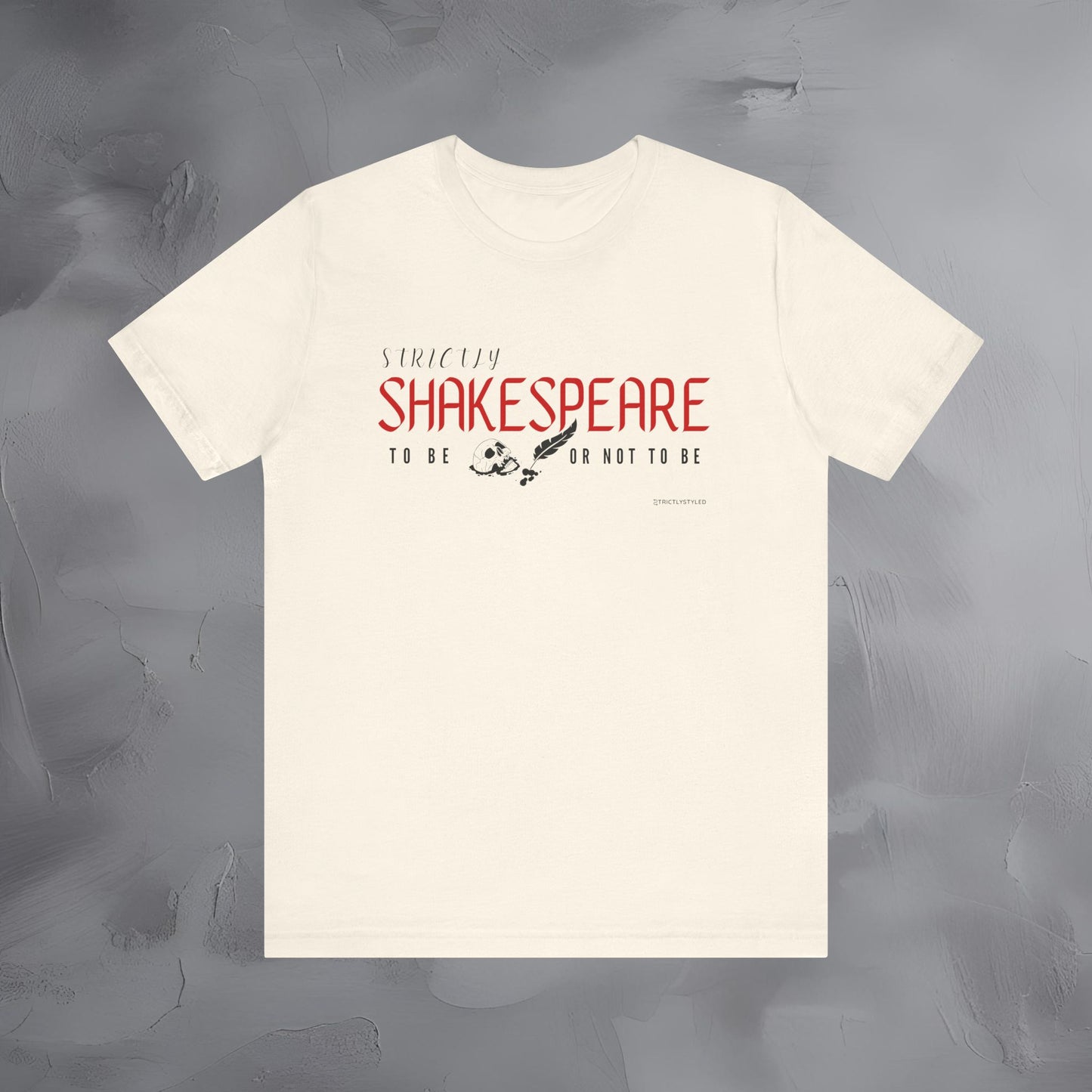 Strictly Shakespeare – To Be or Not To Be T-Shirt - Literary Graphic Tee - Classic Writer Quote Shirt