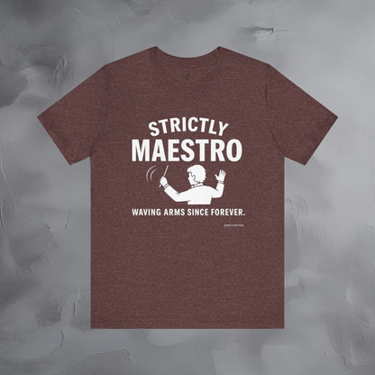 Strictly Maestro T-Shirt – Waving Arms Since Forever – Conductor Graphic Tee
