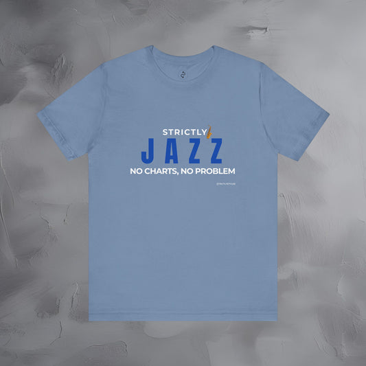 Strictly Jazz T-Shirt – No Charts No Problem – Jazz Music Graphic Tee
