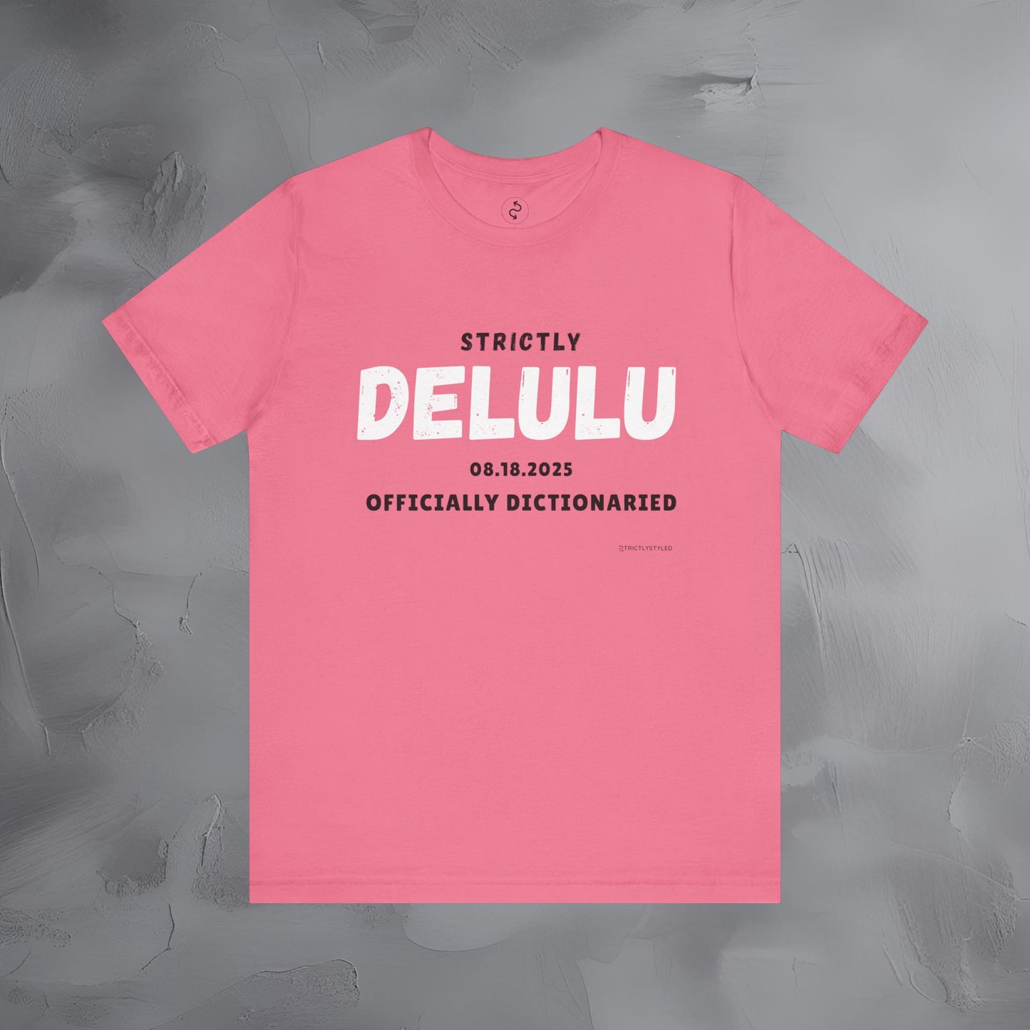 Strictly Delulu T Shirt - Officially Dictionaried Tee - Funny Viral Slogan Shirt