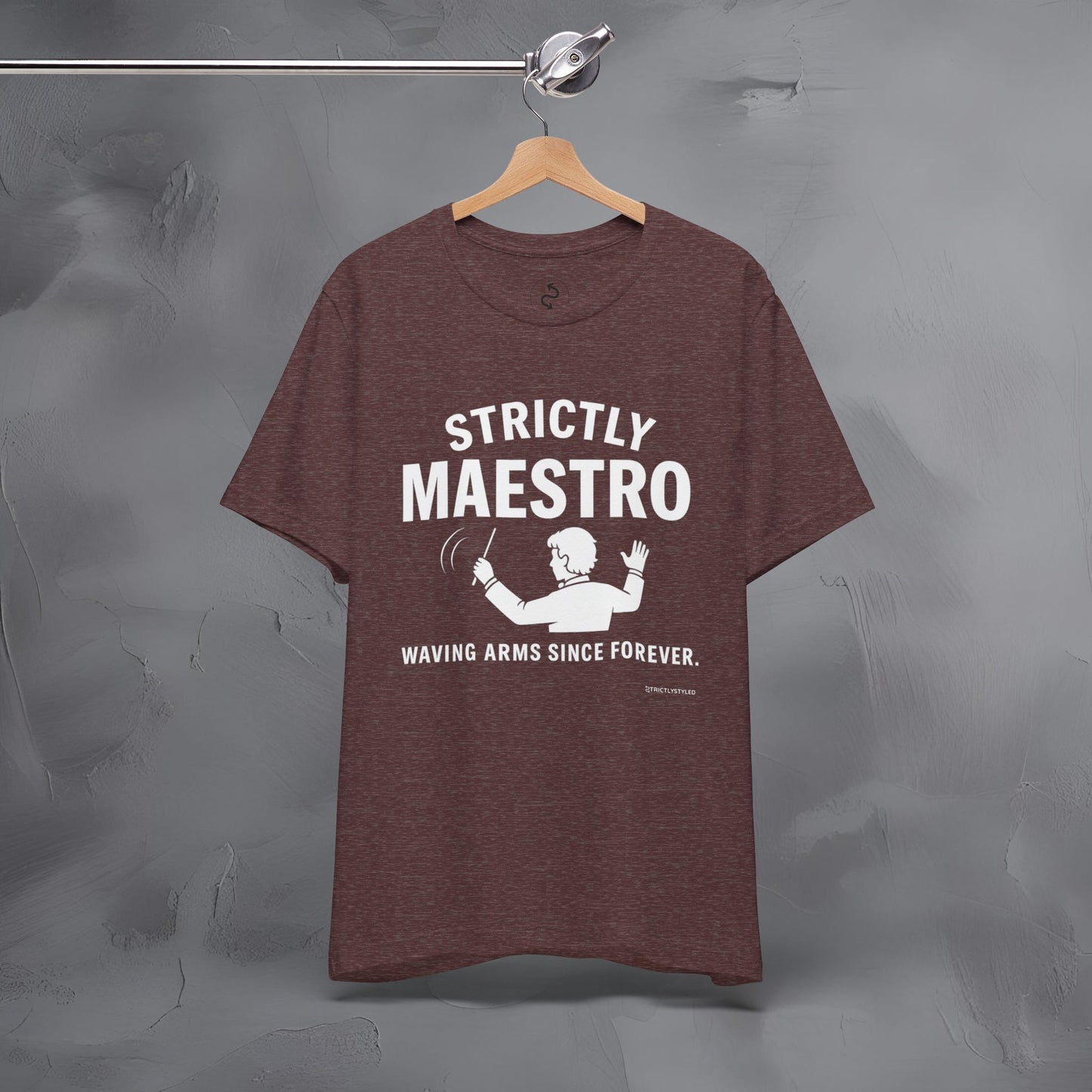 Strictly Maestro T-Shirt – Waving Arms Since Forever – Conductor Graphic Tee