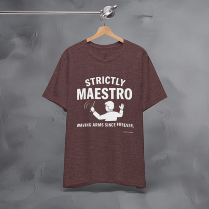 Strictly Maestro T-Shirt – Waving Arms Since Forever – Conductor Graphic Tee