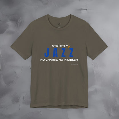 Strictly Jazz T-Shirt – No Charts No Problem – Jazz Music Graphic Tee