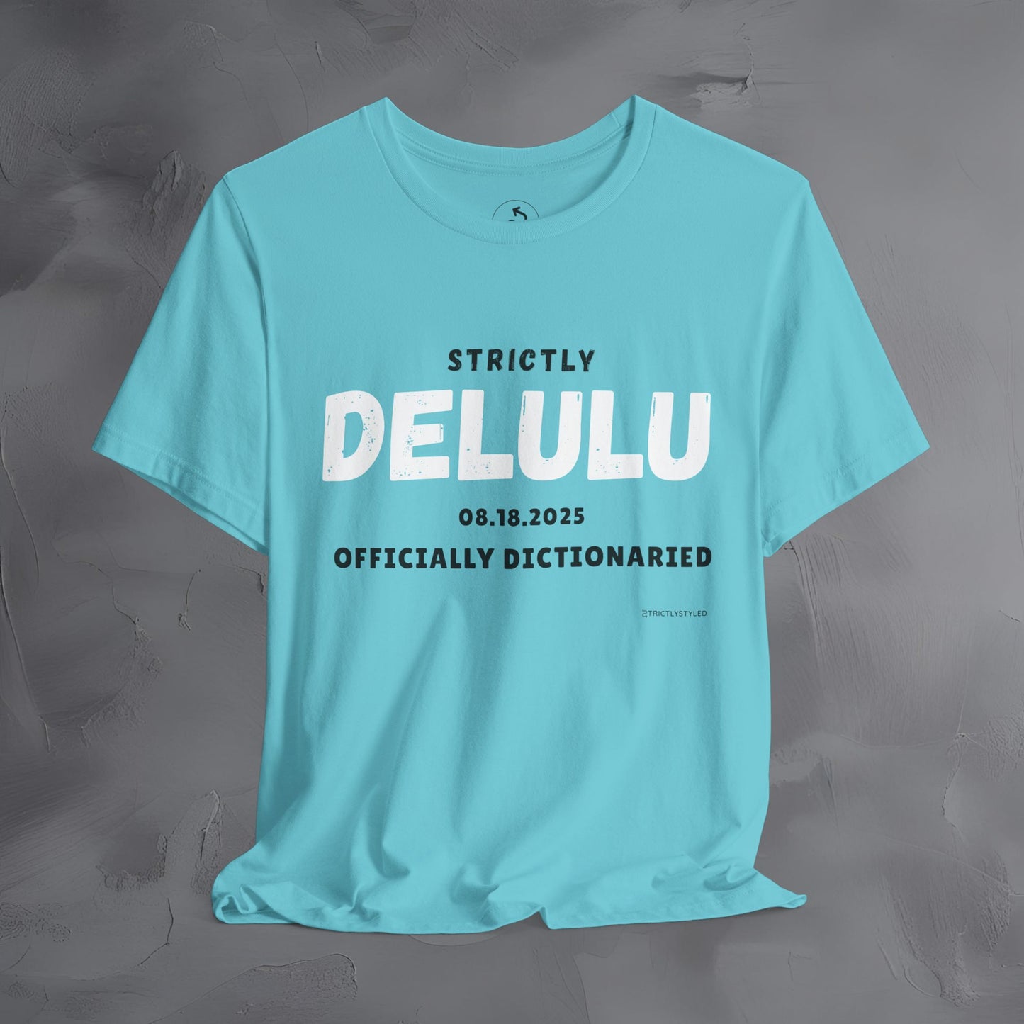 Strictly Delulu T Shirt - Officially Dictionaried Tee - Funny Viral Slogan Shirt