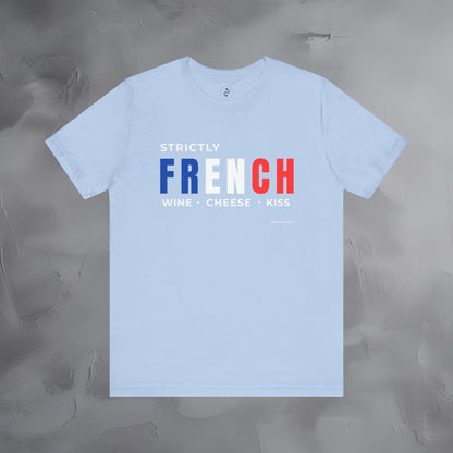 Strictly French – Wine, Cheese, Kiss T-Shirt - Fun Parisian Graphic Tee - French Lifestyle Streetwear Shirt
