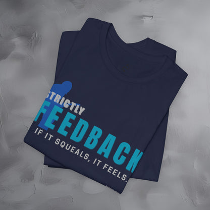 Strictly Feedback T-Shirt – If It Squeals It Feels Guitarist Tee