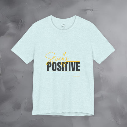 Strictly Positive T-Shirt – Motivational Graphic Tee – Uplifting Lifestyle Shirt