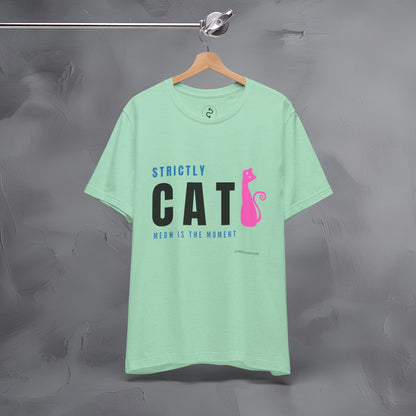 Strictly Cat T-Shirt – Meow Is the Moment | Fun Cat Lover Graphic Tee