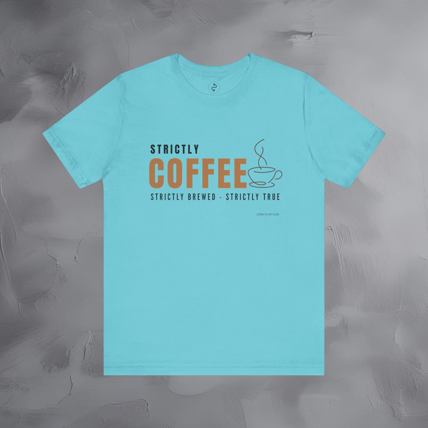 Strictly Coffee - Strictly Brewed. Strictly True. T-Shirt - Coffee Lover Graphic Tee