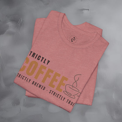 Strictly Coffee – Strictly Brewed. Strictly True. T-Shirt - Coffee Lover Graphic Tee - Caffeine Lifestyle Shirt