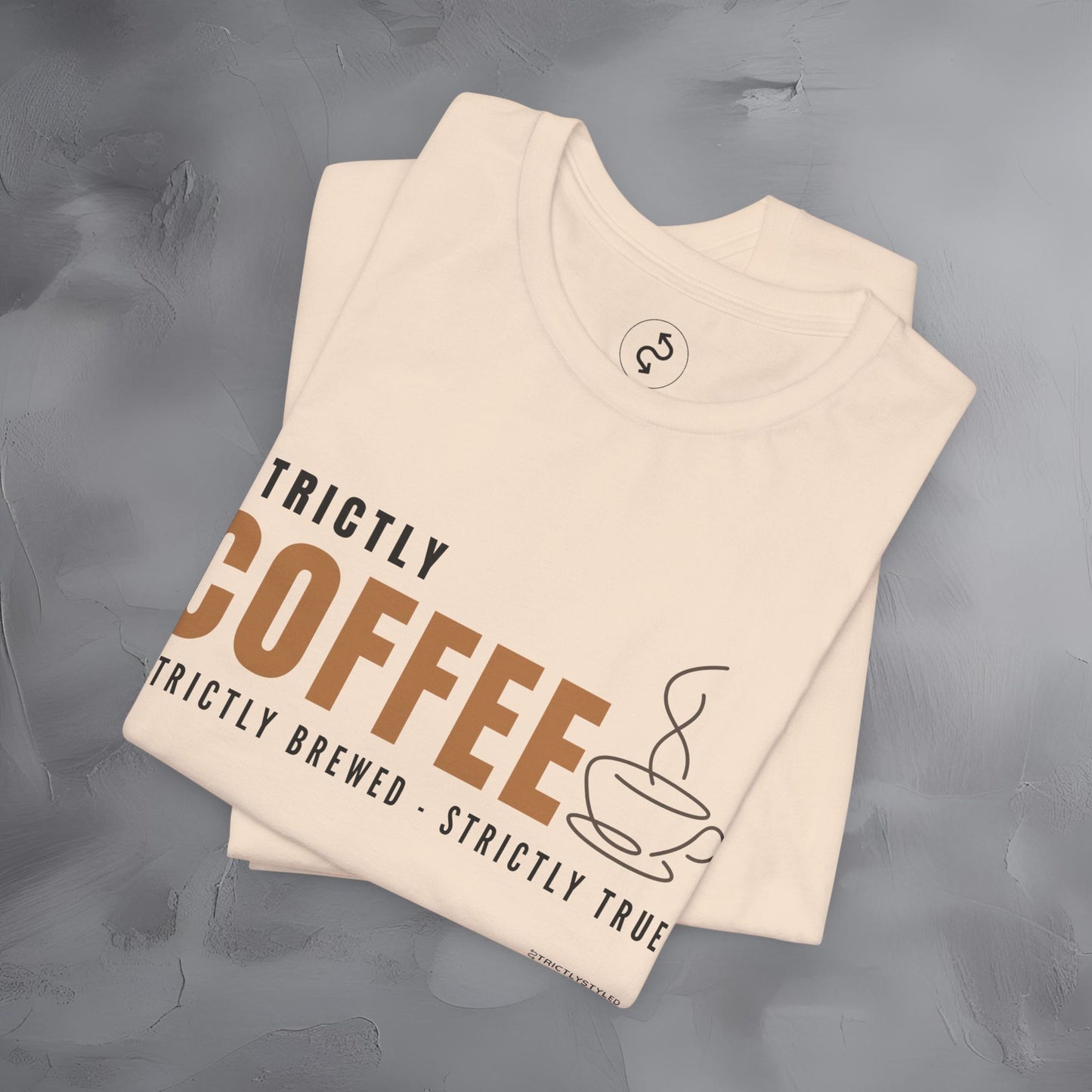 Strictly Coffee – Strictly Brewed. Strictly True. T-Shirt - Coffee Lover Graphic Tee - Caffeine Lifestyle Shirt