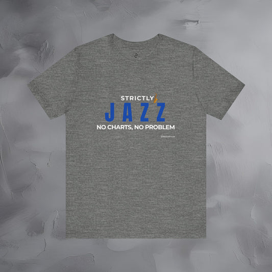 Strictly Jazz T-Shirt – No Charts No Problem – Jazz Music Graphic Tee