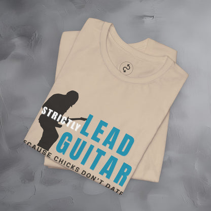 Strictly Lead Guitar T-Shirt – Because Chicks Don’t Date the Drummer Tee