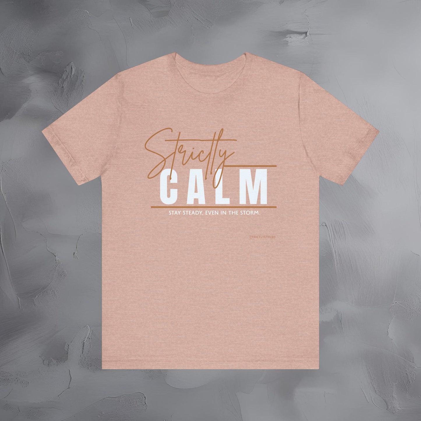 Strictly Calm T-Shirt – Stay Steady, Even in the Storm.