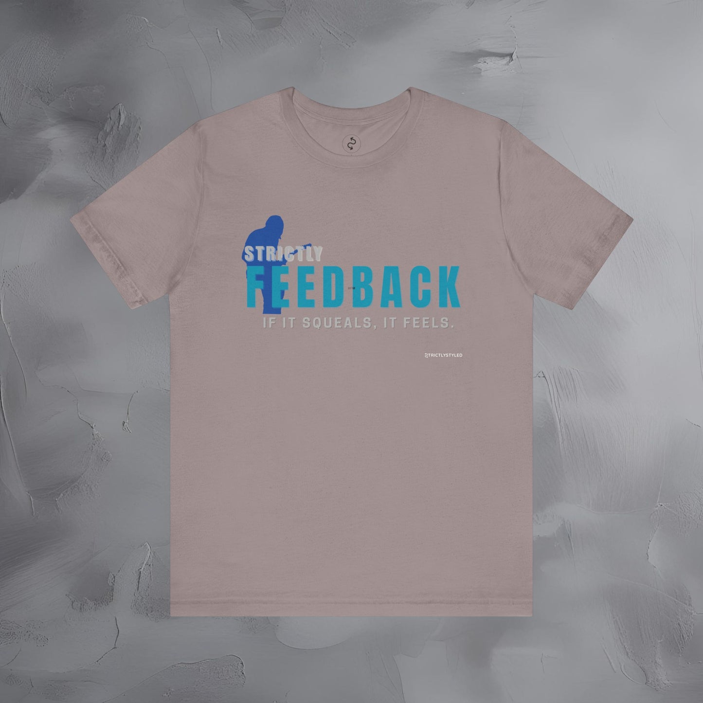 Strictly Feedback T-Shirt – If It Squeals It Feels Guitarist Tee