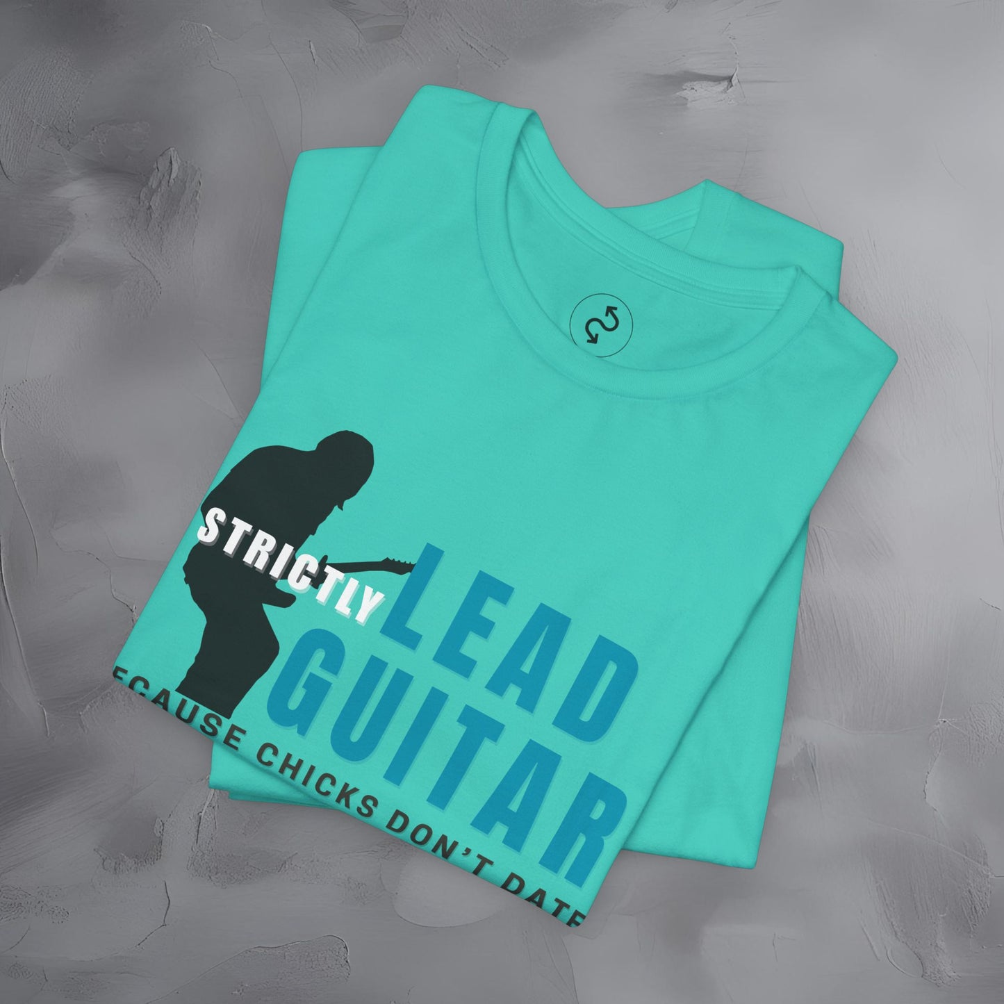 Strictly Lead Guitar T-Shirt – Because Chicks Don’t Date the Drummer Tee