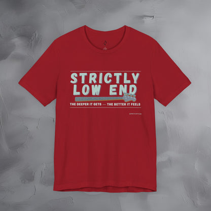 Strictly Low End T-Shirt – Bass Player Graphic Tee | Musician Shirt