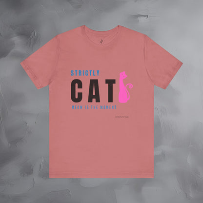 Strictly Cat T-Shirt – Meow Is the Moment | Fun Cat Lover Graphic Tee