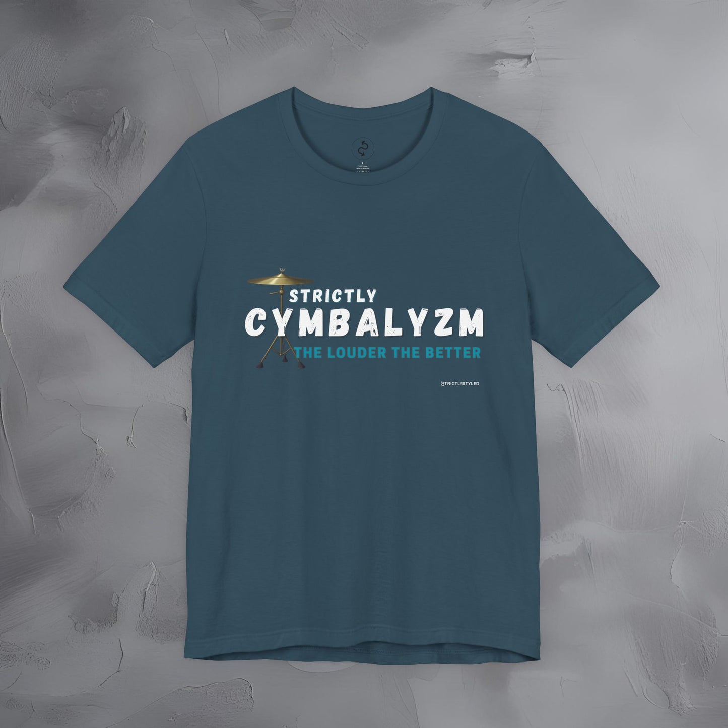 Strictly Cymbalizm T-Shirt – Drum & Percussion Graphic Tee - The Louder the Better