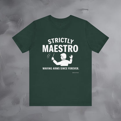 Strictly Maestro T-Shirt – Waving Arms Since Forever – Conductor Graphic Tee
