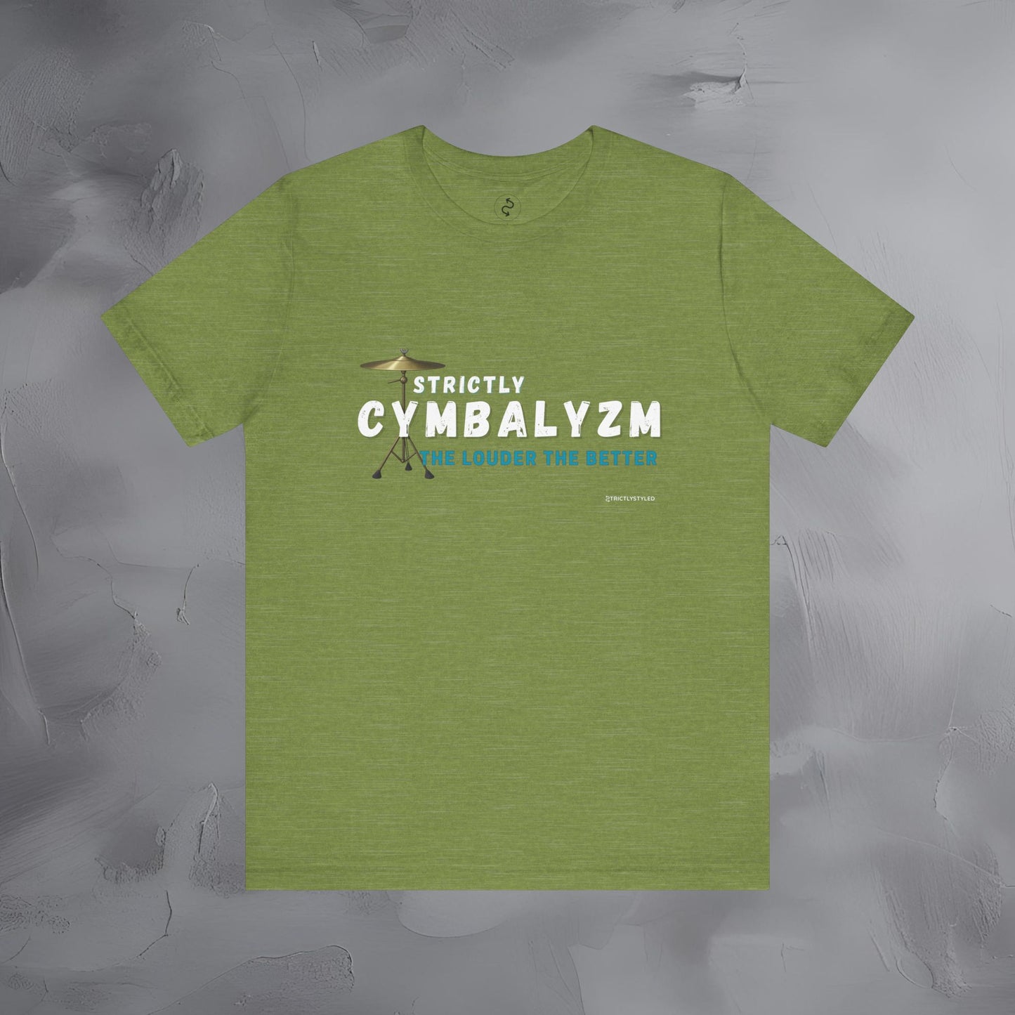 Strictly Cymbalizm T-Shirt – Drum & Percussion Graphic Tee - The Louder the Better
