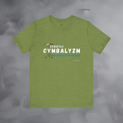Strictly Cymbalizm T-Shirt – Drum & Percussion Graphic Tee - The Louder the Better