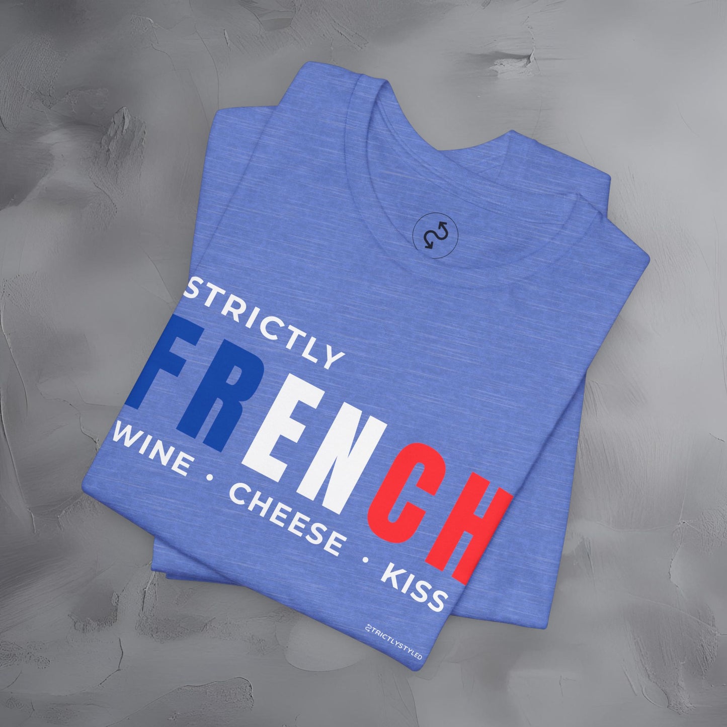 Strictly French – Wine, Cheese, Kiss T-Shirt - Fun Parisian Graphic Tee - French Lifestyle Streetwear Shirt