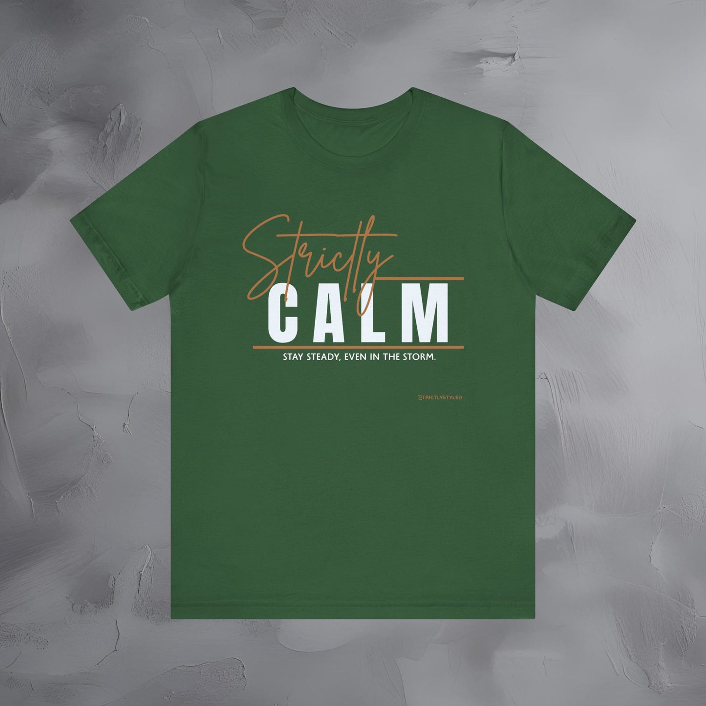 Strictly Calm T-Shirt – Stay Steady, Even in the Storm.