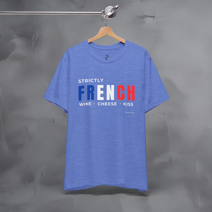 Strictly French – Wine, Cheese, Kiss T-Shirt - Fun Parisian Graphic Tee - French Lifestyle Streetwear Shirt