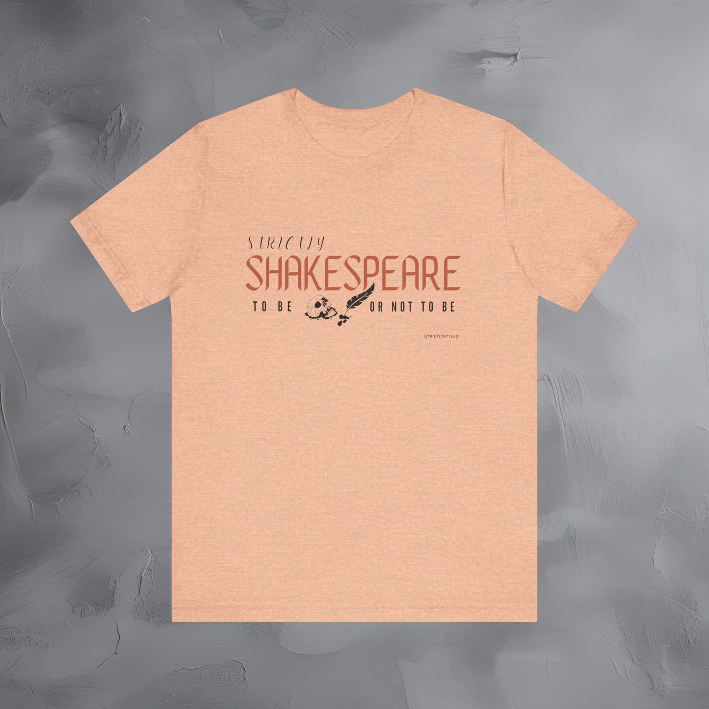 Strictly Shakespeare – To Be or Not To Be T-Shirt - Literary Graphic Tee - Classic Writer Quote Shirt