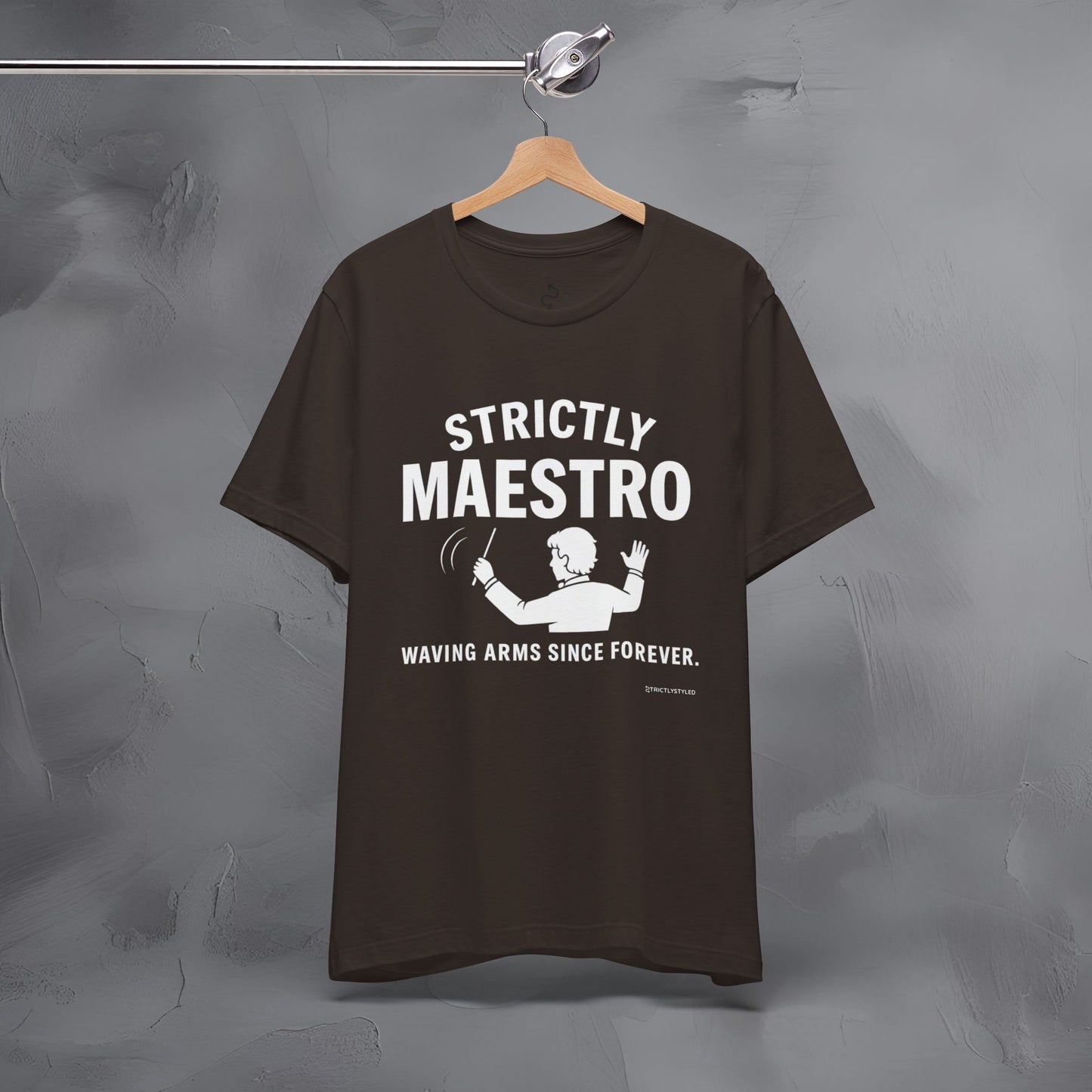 Strictly Maestro T-Shirt – Waving Arms Since Forever – Conductor Graphic Tee