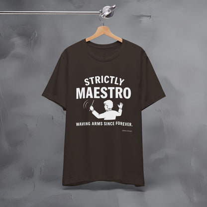 Strictly Maestro T-Shirt – Waving Arms Since Forever – Conductor Graphic Tee
