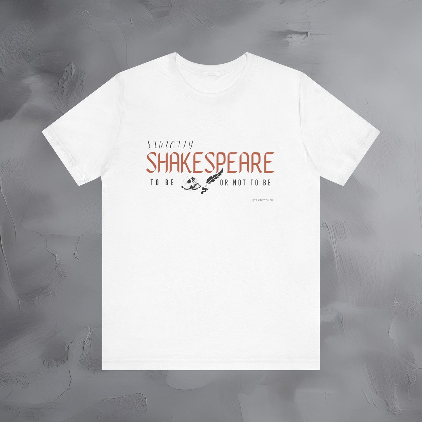 Strictly Shakespeare – To Be or Not To Be T-Shirt - Literary Graphic Tee - Classic Writer Quote Shirt