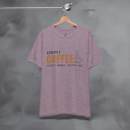Strictly Coffee – Strictly Brewed. Strictly True. T-Shirt - Coffee Lover Graphic Tee - Caffeine Lifestyle Shirt