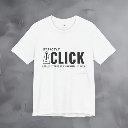 Strictly Click T-Shirt – Drum & Rhythm Graphic Tee - Tempo Is the Drummer’s Truth
