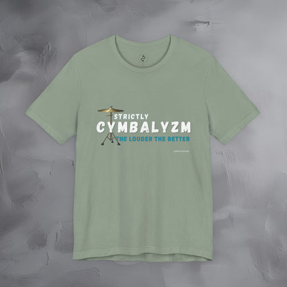 Strictly Cymbalizm T-Shirt – Drum & Percussion Graphic Tee - The Louder the Better