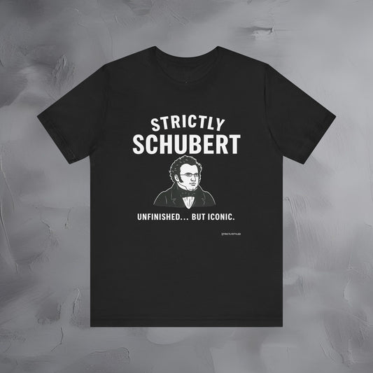 Strictly Schubert T-Shirt – Unfinished but Iconic Classical Music Tee