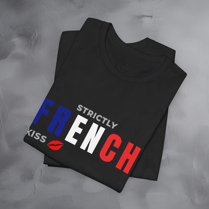Strictly French Kiss T-Shirt - Romantic Parisian Graphic Tee - Fun French Lifestyle Shirt
